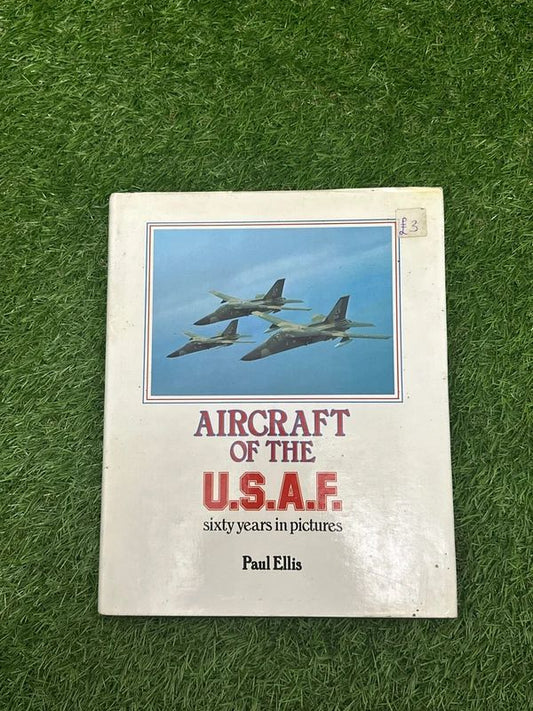 Aircraft of the U.S.A.F.: Sixty Years in Pictures by Paul Ellis